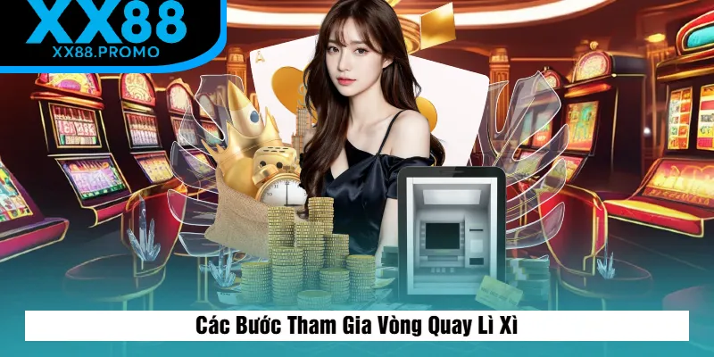 Những Bước Tham Gia Vòng Quay Lì Xì Những Bước Tham Gia Vòng Quay Lì Xì