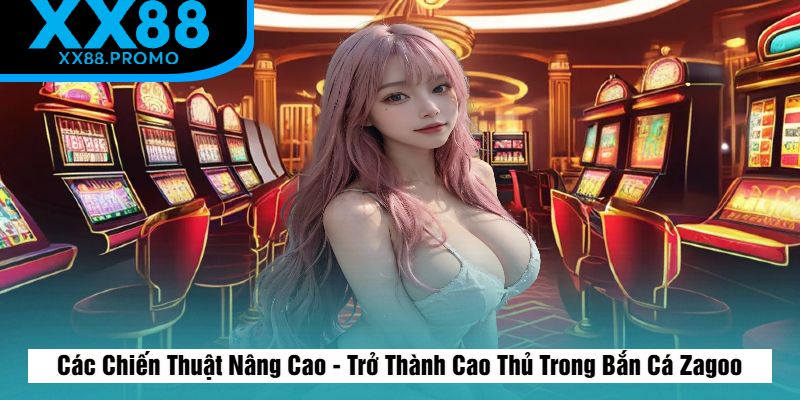 Chiến Thuật Bắn Cá Zagoo Chiến Thuật Bắn Cá Zagoo