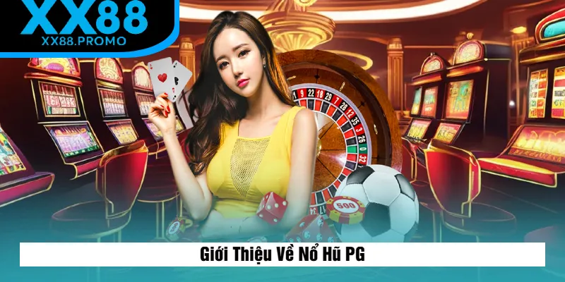 Khái Quát Về Nổ Hũ PG Khái Quát Về Nổ Hũ PG