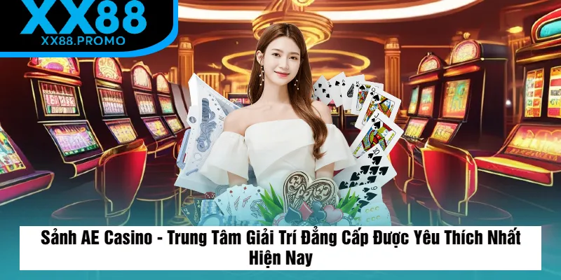 Sơ Lược Về Sảnh AE Casino Sơ Lược Về Sảnh AE Casino
