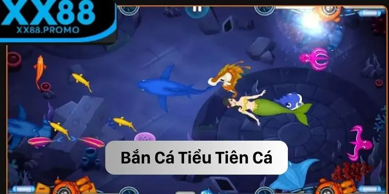 Bắn cá tiểu tiên cá